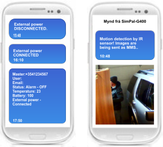 15:48 External power CONNECTED 16:10 Master:+3541234567 User: Email: Status: Alarm - OFF Temperature: 23 Battery: 100 External power - Connected 17:50 External power DISCONNECTED. Motion detection by IR sensor! Images are being sent as MMS.. 10:48 Mynd frá SimPal-G400