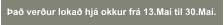 Það verður lokað hjá okkur frá 13.Maí til 30.Maí.